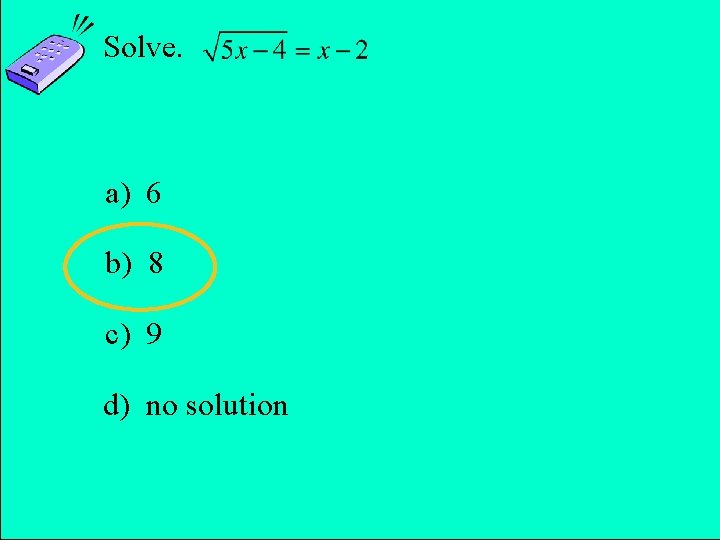 Solve. a) 6 b) 8 c) 9 d) no solution Copyright © 2011 Pearson