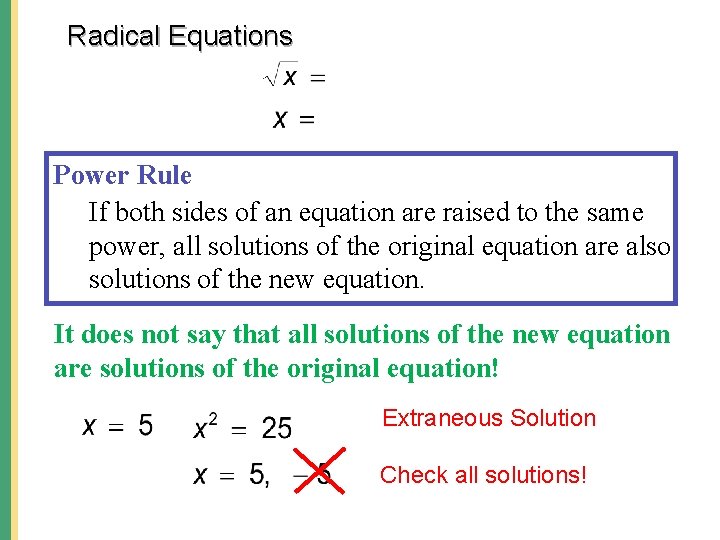 Radical Equations Power Rule If both sides of an equation are raised to the