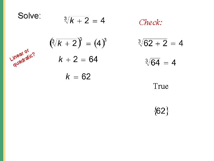 Solve: Check: or r ea atic? n i L r ad u q True