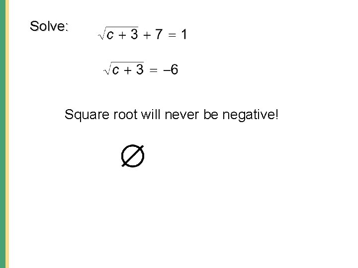 Solve: Square root will never be negative! 