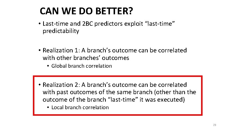 CAN WE DO BETTER? • Last-time and 2 BC predictors exploit “last-time” predictability •