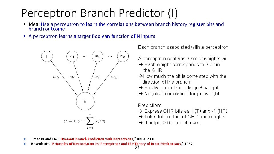 Perceptron Branch Predictor (I) • Idea: Use a perceptron to learn the correlations between