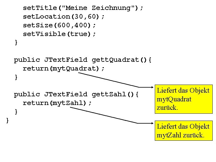 set. Title("Meine Zeichnung"); set. Location(30, 60); set. Size(600, 400); set. Visible(true); } public JText.