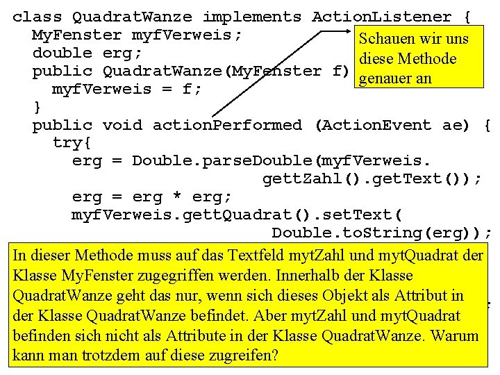 class Quadrat. Wanze implements Action. Listener { My. Fenster myf. Verweis; Schauen wir uns