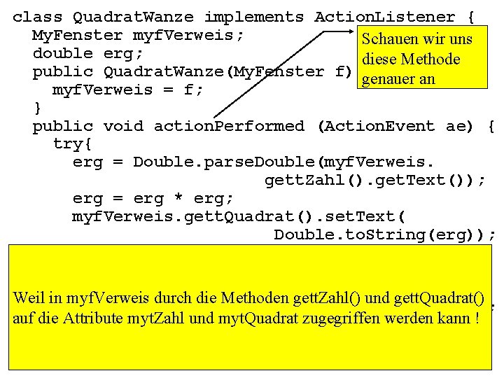 class Quadrat. Wanze implements Action. Listener { My. Fenster myf. Verweis; Schauen wir uns