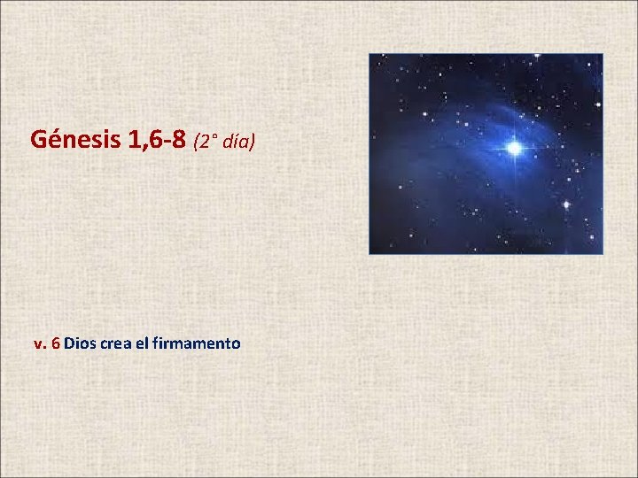 Génesis 1, 6 -8 (2° día) v. 6 Dios crea el firmamento 