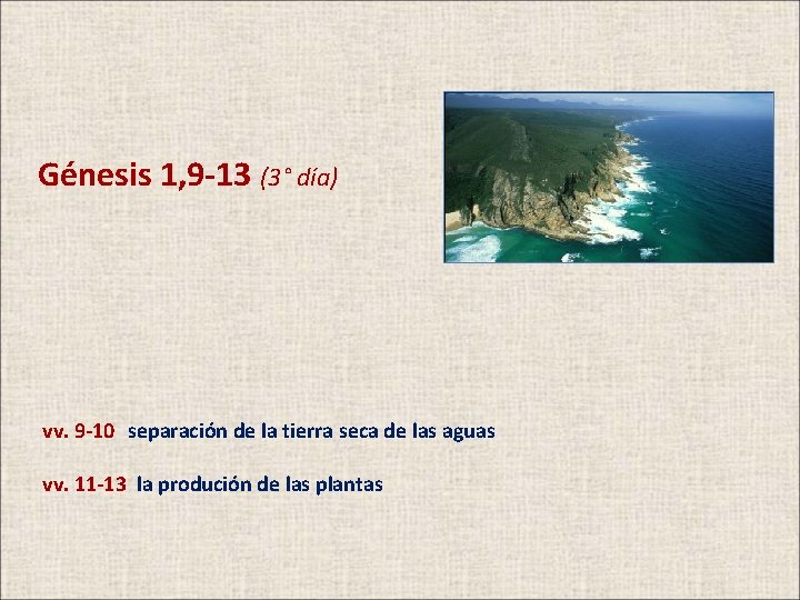 Génesis 1, 9 -13 (3° día) vv. 9 -10 separación de la tierra seca