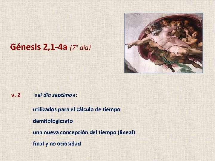 Génesis 2, 1 -4 a (7° día) v. 2 «el día septimo» : utilizados