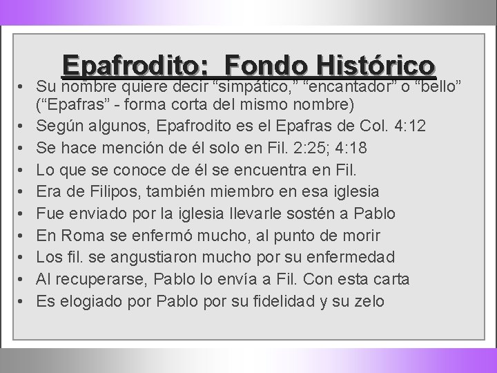 Epafrodito: Fondo Histórico • Su nombre quiere decir “simpático, ” “encantador” o “bello” (“Epafras”