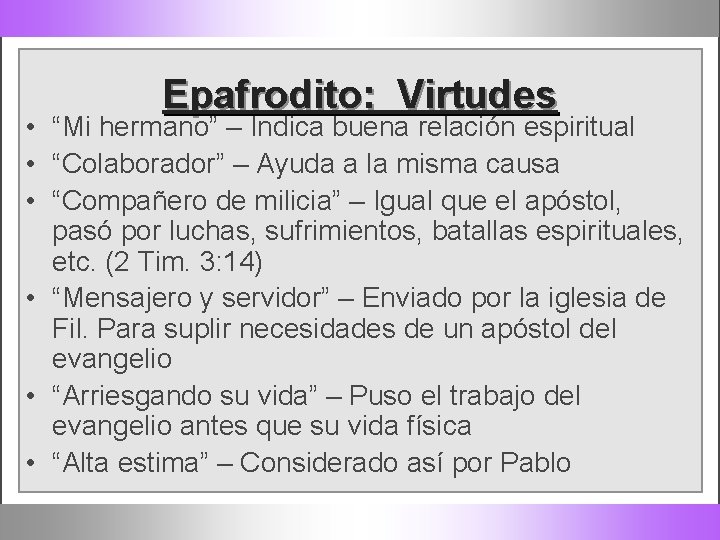 Epafrodito: Virtudes • “Mi hermano” – Indica buena relación espiritual • “Colaborador” – Ayuda