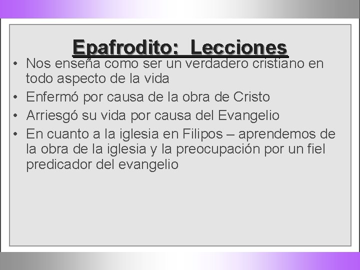 Epafrodito: Lecciones • Nos enseña como ser un verdadero cristiano en todo aspecto de