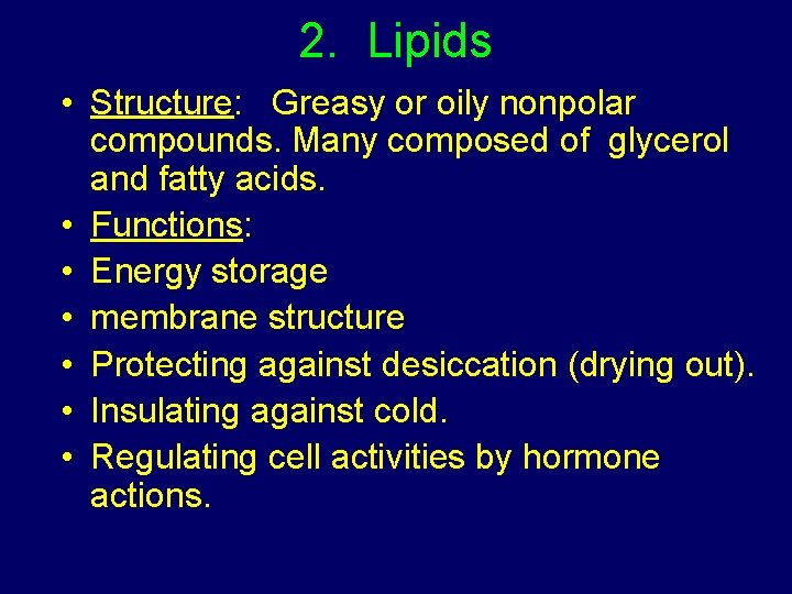 2. Lipids • Structure: Greasy or oily nonpolar compounds. Many composed of glycerol and