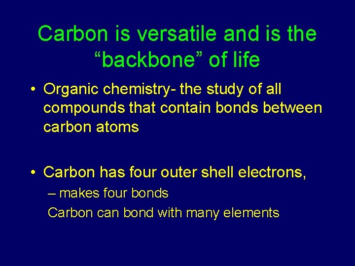 Carbon is versatile and is the “backbone” of life • Organic chemistry- the study