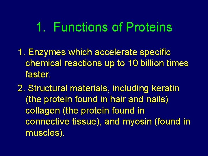 1. Functions of Proteins 1. Enzymes which accelerate specific chemical reactions up to 10