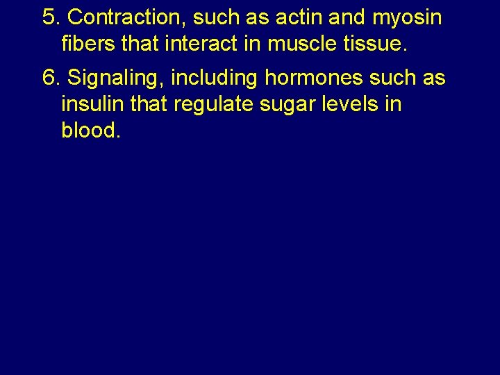 5. Contraction, such as actin and myosin fibers that interact in muscle tissue. 6.