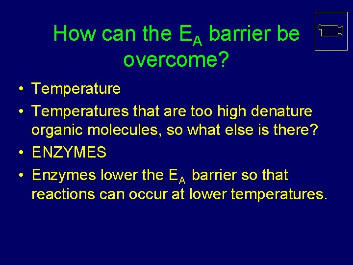 How can the EA barrier be overcome? • Temperatures that are too high denature