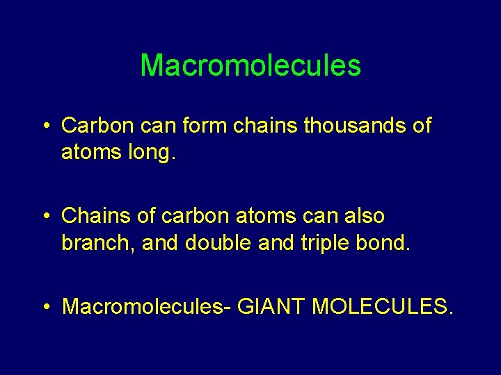Macromolecules • Carbon can form chains thousands of atoms long. • Chains of carbon