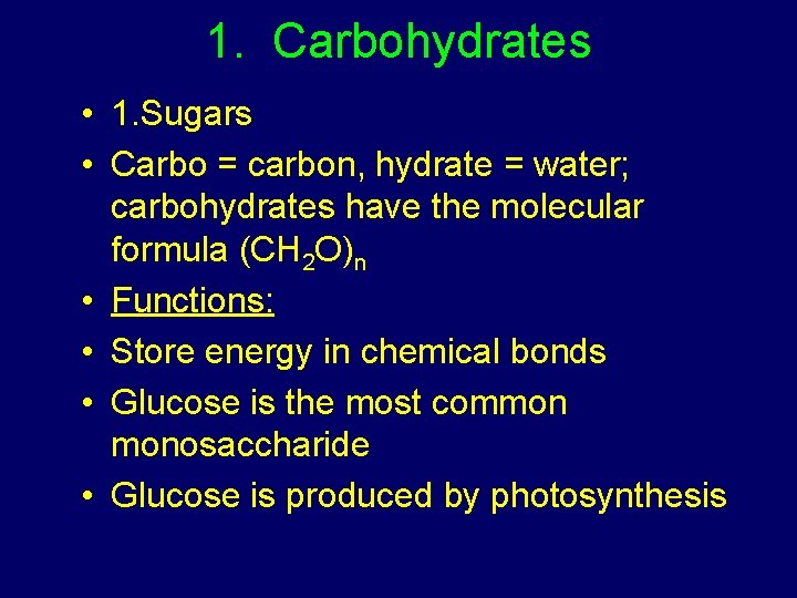 1. Carbohydrates • 1. Sugars • Carbo = carbon, hydrate = water; carbohydrates have