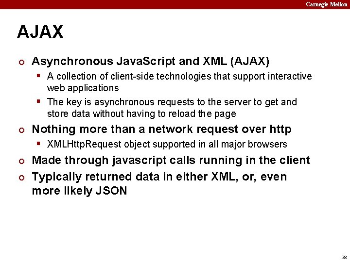 Carnegie Mellon AJAX ¢ Asynchronous Java. Script and XML (AJAX) § A collection of