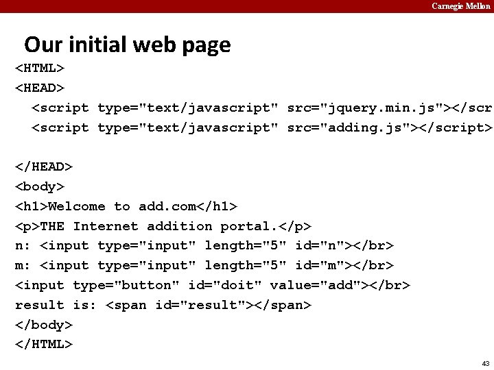 Carnegie Mellon Our initial web page <HTML> <HEAD> <script type="text/javascript" src="jquery. min. js"></scri <script