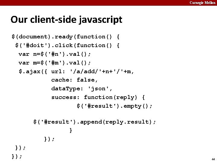 Carnegie Mellon Our client-side javascript $(document). ready(function() { $('#doit'). click(function() { var n=$('#n'). val();