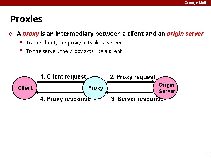 Carnegie Mellon Proxies ¢ A proxy is an intermediary between a client and an