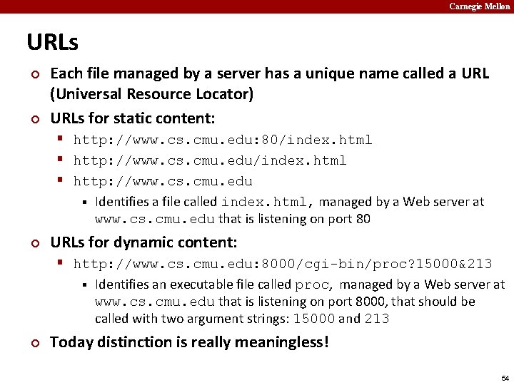 Carnegie Mellon URLs ¢ ¢ Each file managed by a server has a unique