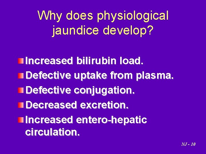 Why does physiological jaundice develop? Increased bilirubin load. Defective uptake from plasma. Defective conjugation.
