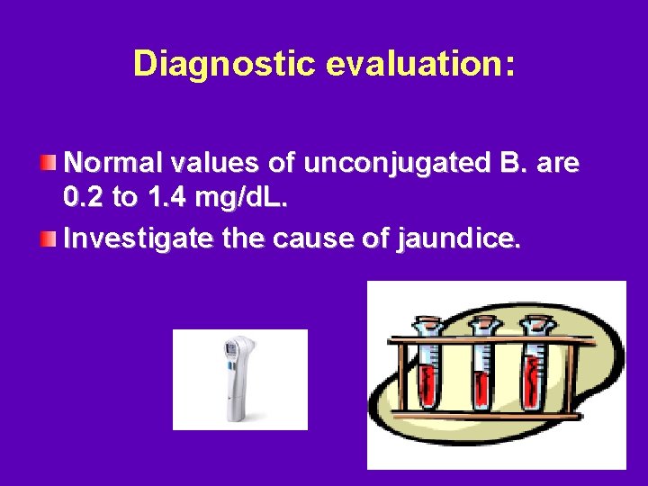 Diagnostic evaluation: Normal values of unconjugated B. are 0. 2 to 1. 4 mg/d.