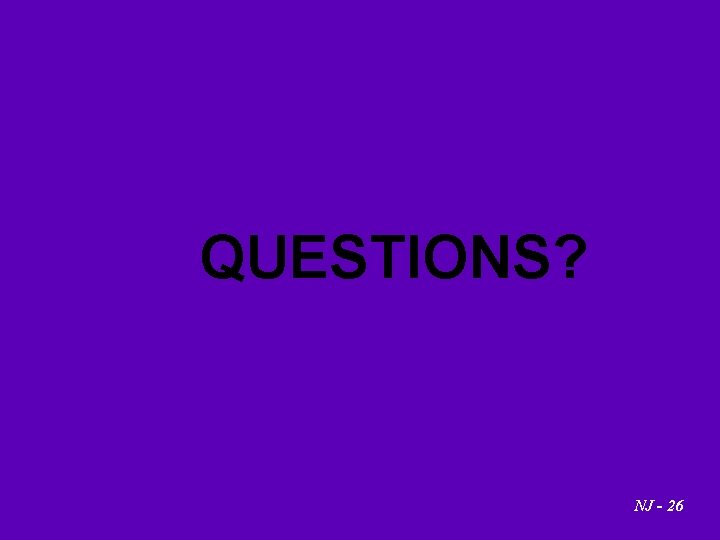 QUESTIONS? NJ - 26 