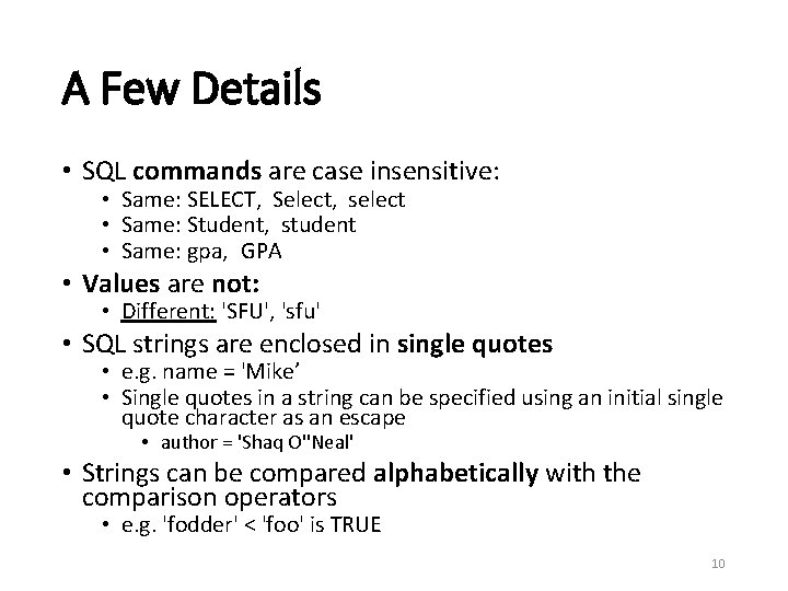 A Few Details • SQL commands are case insensitive: • Same: SELECT, Select, select