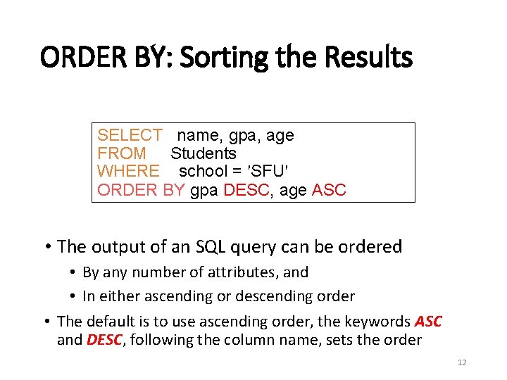 ORDER BY: Sorting the Results SELECT name, gpa, age FROM Students WHERE school =