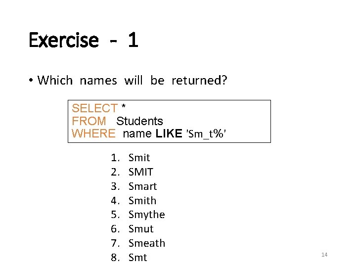 Exercise - 1 • Which names will be returned? SELECT * FROM Students WHERE