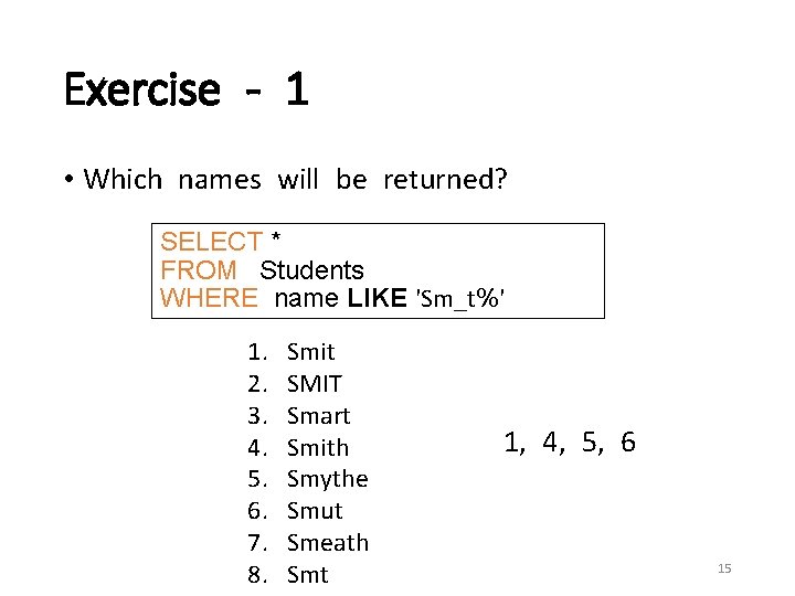 Exercise - 1 • Which names will be returned? SELECT * FROM Students WHERE