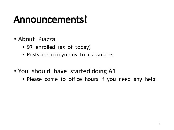 Announcements! • About Piazza • 97 enrolled (as of today) • Posts are anonymous