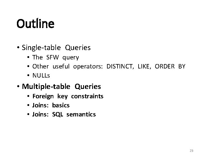 Outline • Single-table Queries • The SFW query • Other useful operators: DISTINCT, LIKE,