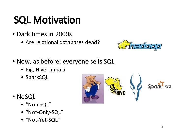 SQL Motivation • Dark times in 2000 s • Are relational databases dead? •