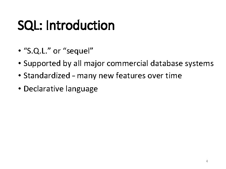 SQL: Introduction • “S. Q. L. ” or “sequel” • Supported by all major