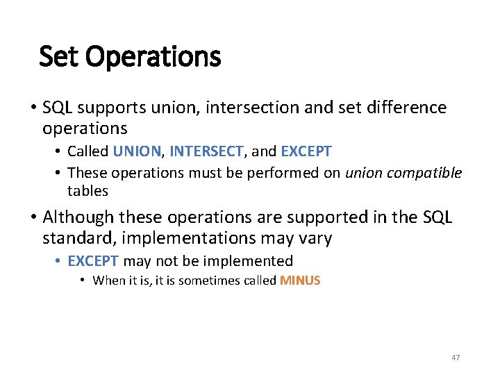 Set Operations • SQL supports union, intersection and set difference operations • Called UNION,