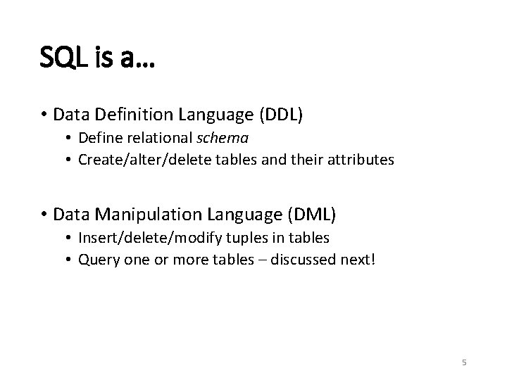 SQL is a… • Data Definition Language (DDL) • Define relational schema • Create/alter/delete