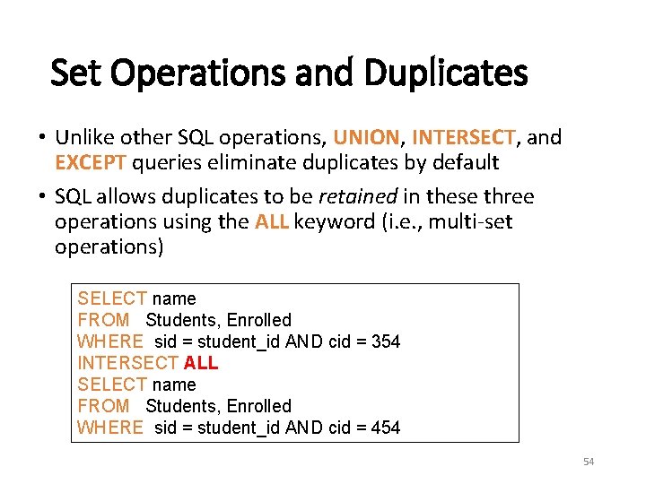 Set Operations and Duplicates • Unlike other SQL operations, UNION, INTERSECT, and EXCEPT queries