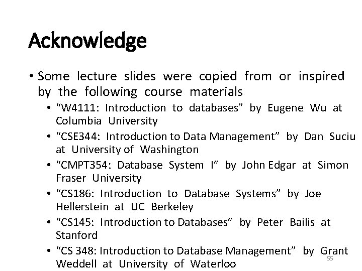 Acknowledge • Some lecture slides were copied from or inspired by the following course