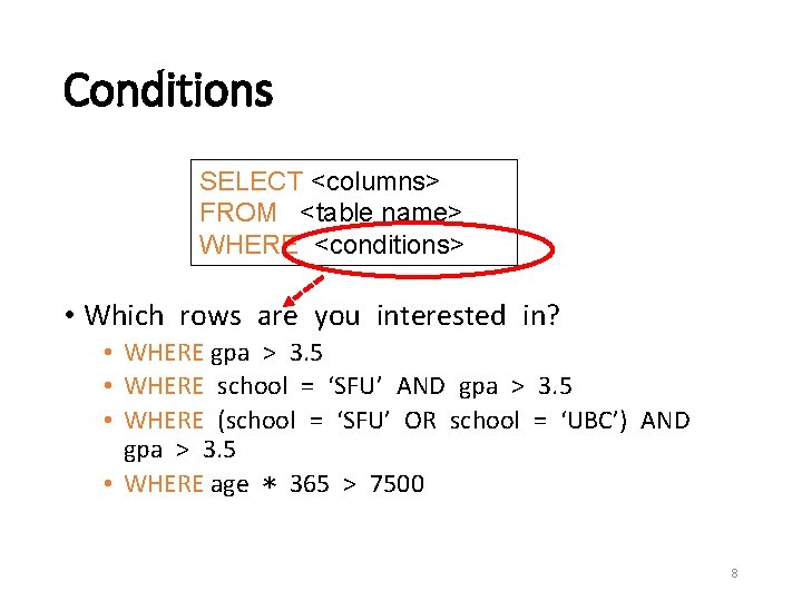 Conditions SELECT <columns> FROM <table name> WHERE <conditions> • Which rows are you interested