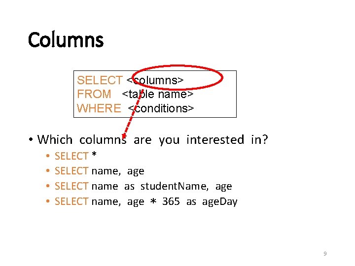 Columns SELECT <columns> FROM <table name> WHERE <conditions> • Which columns are you interested