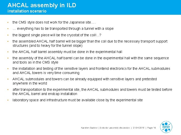 AHCAL assembly in ILD installation scenario • the CMS style does not work for