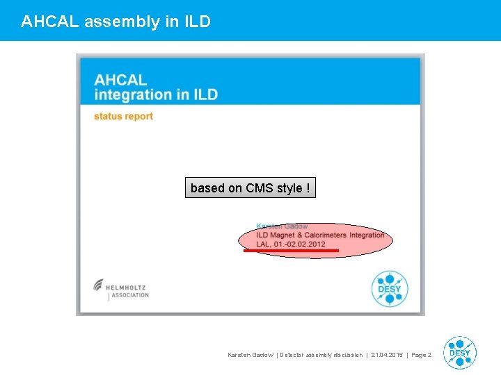 AHCAL assembly in ILD based on CMS style ! Karsten Gadow | Detector assembly