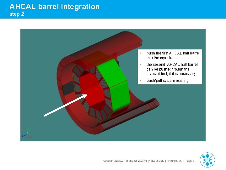 AHCAL barrel integration step 2 • push the first AHCAL half barrel into the