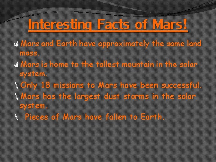 Interesting Facts of Mars! Mars and Earth have approximately the same land mass. Mars
