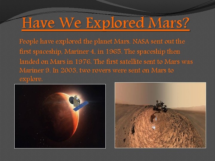 Have We Explored Mars? People have explored the planet Mars. NASA sent out the