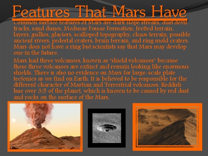 Features That Mars Have Common surface features of Mars are dark slope streaks, dust